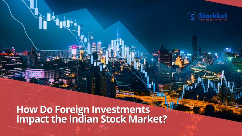 How Do Foreign Investments Impact the Indian Stock Market?